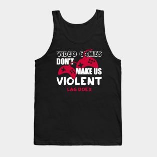 Video games don’t make us violent. Lag does! Tank Top